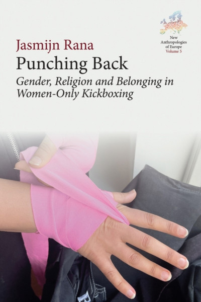 Punching Back : Gender, Religion and Belonging in Women-Only Kickboxing