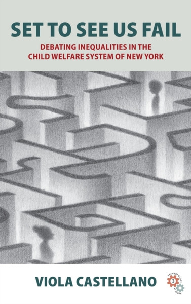 Set to See Us Fail : Debating Inequalities in the Child Welfare System of New York