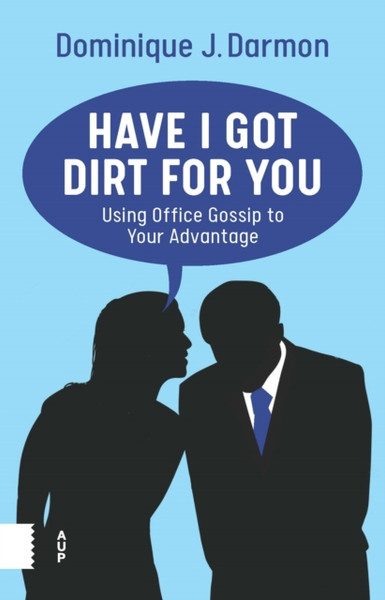 Have I Got Dirt For You : Using Office Gossip to Your Advantage