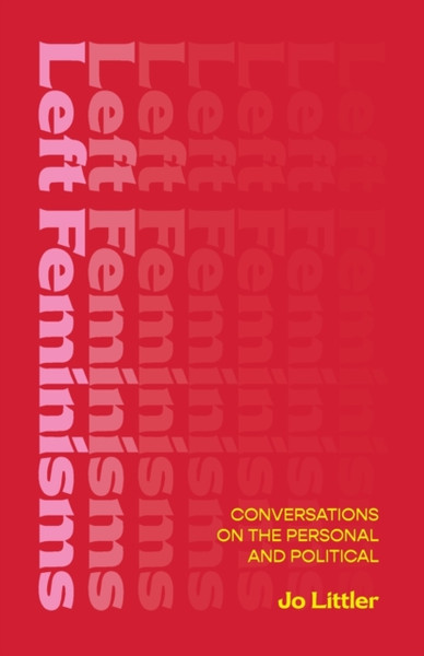 Left Feminisms : Conversations on the Personal and Political