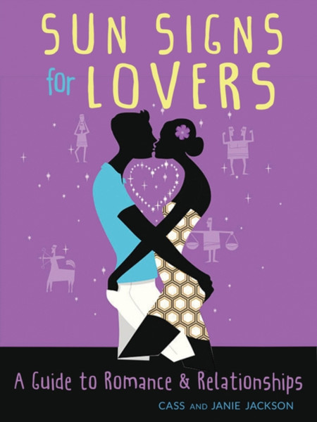 Sun Signs for Lovers : A Guide to Romance & Relationships