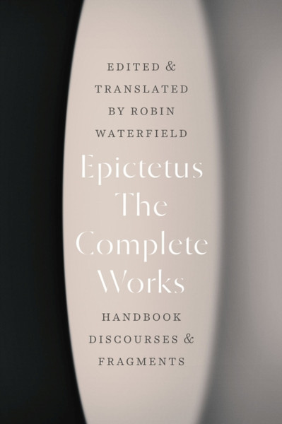 The Complete Works : Handbook, Discourses, and Fragments