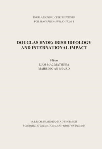 Douglas Hyde : Irish Ideology and International Impact