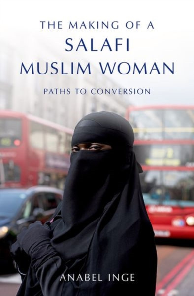 The Making of a Salafi Muslim Woman : Paths to Conversion
