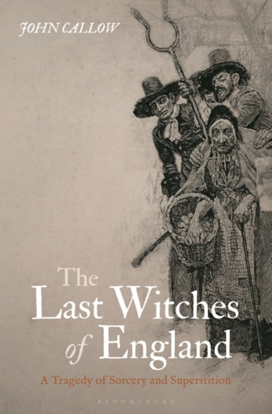 The Last Witches of England : A Tragedy of Sorcery and Superstition
