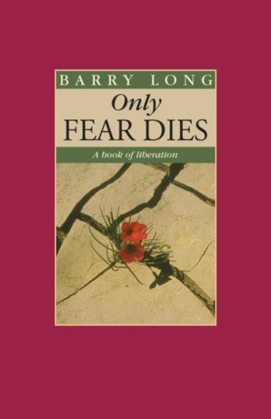 Only Fear Dies : A Book of Liberation