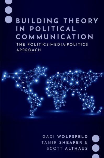 Building Theory in Political Communication : The Politics-Media-Politics Approach