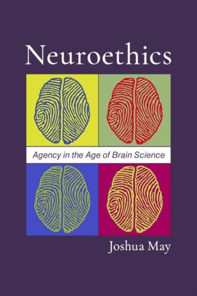 Neuroethics : Agency in the Age of Brain Science