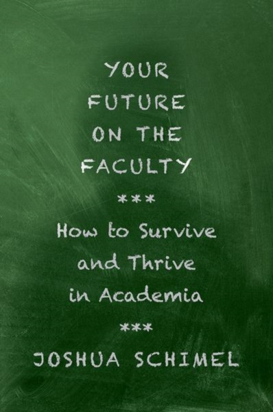 Your Future on the Faculty : How to Survive and Thrive in Academia
