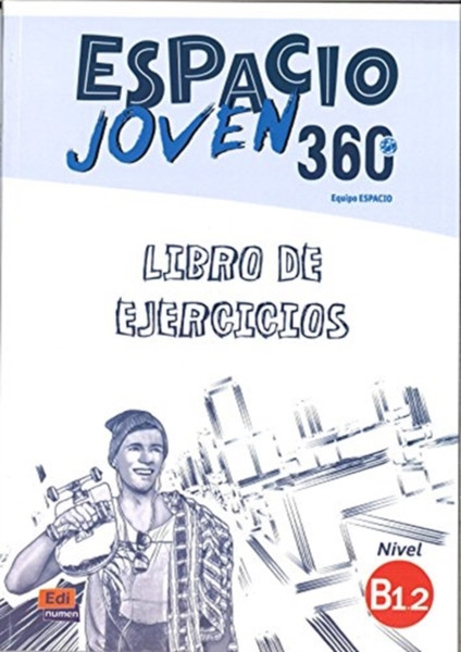 Espacio Joven 360: Level B1.2: Exercises Book : Libro de Ejercicios