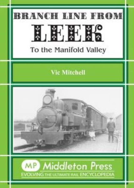 Branch Line from Leek : To the Manifold Valley. All Stations to Hulme End