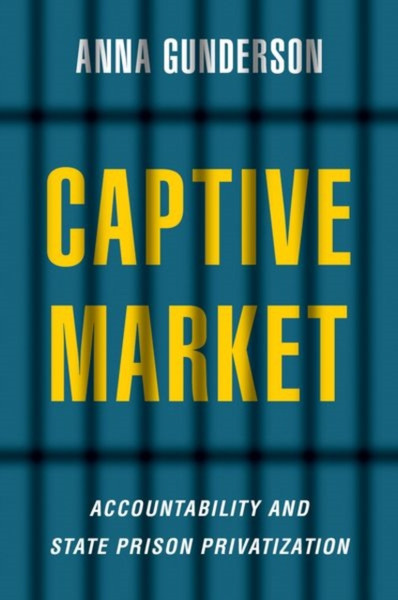 Captive Market : The Politics of Private Prisons in America