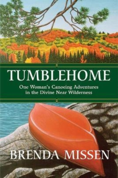 Tumblehome : One Woman's Canoeing Adventures in the Divine Near-Wilderness