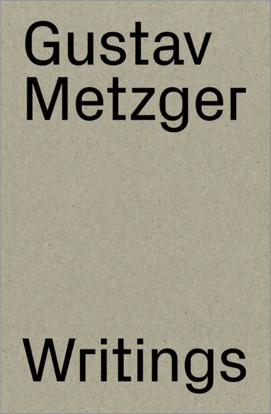 Gustav Metzger : Writings 1953-2016