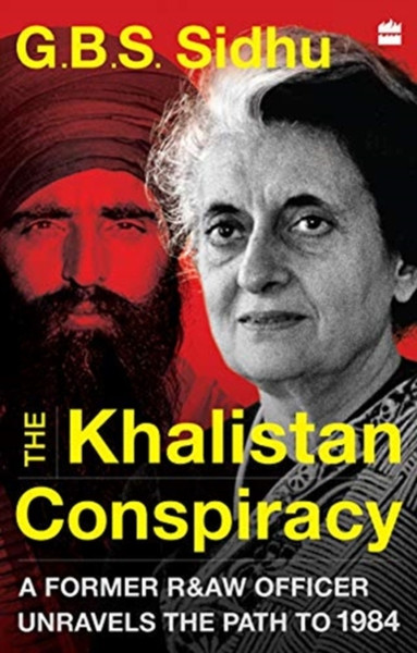 The Khalistan Conspiracy: : A Former R&aw Officer Unravels The Path To 1984