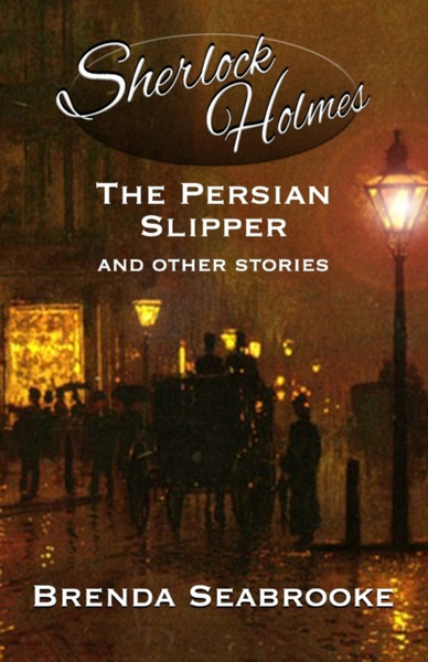 Sherlock Holmes : The Persian Slipper and Other Stories