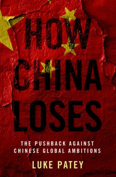 How China Loses : The Pushback against Chinese Global Ambitions