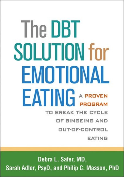 The DBT Solution for Emotional Eating : A Proven Program to Break the Cycle of Bingeing and Out-of-Control Eating