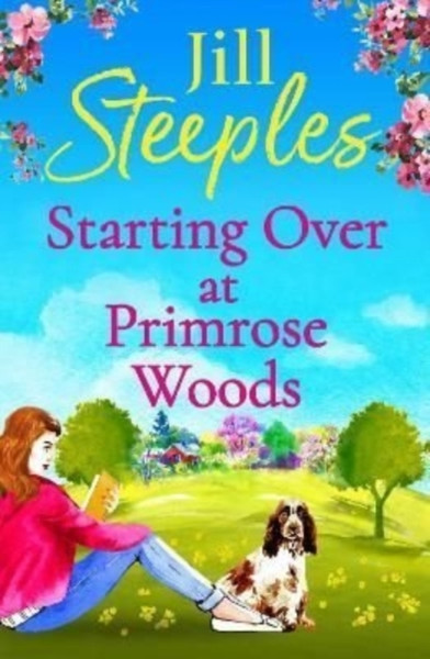 Starting Over at Primrose Woods : Escape to the countryside for the start of a brand new series from Jill Steeples