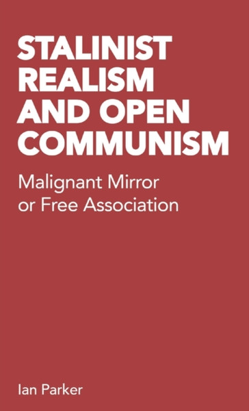 Stalinist Realism and Open Communism : Malignant Mirror or Free Association