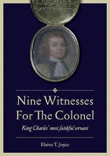 Nine Witnesses for the Colonel : King Charles' Most Faithful Servant