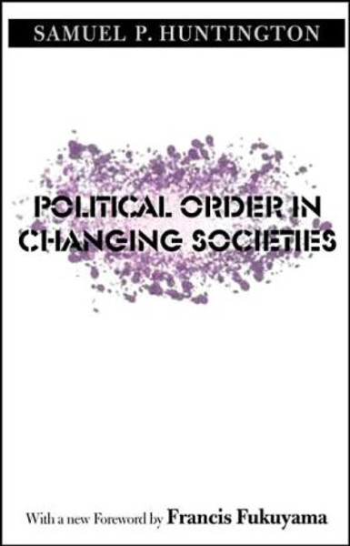 Political Order in Changing Societies by Samuel P. Huntington (Author)