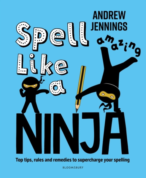Spell Like a Ninja : Top tips, rules and remedies to supercharge your spelling