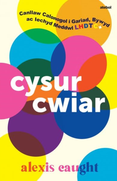 Darllen yn Well: Cysur Cwiar: Canllaw Calonogol i Gariad, Bywyd ac Iec hyd Meddwl Lhdtc+