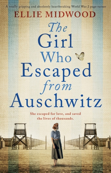 The Girl Who Escaped from Auschwitz : A totally gripping and absolutely heartbreaking World War 2 page-turner, based on a true story