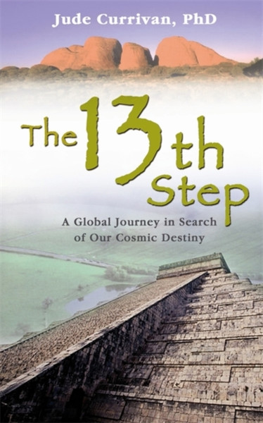 The 13th Step : A Global Journey In Search Of Our Cosmic Destiny
