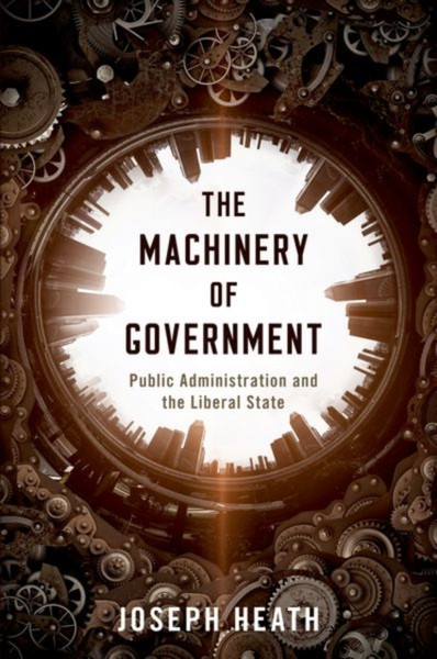 The Machinery of Government : Public Administration and the Liberal State