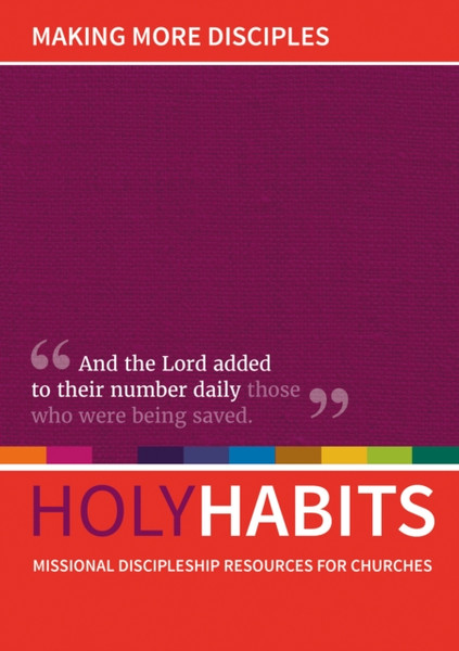Holy Habits: Making More Disciples : Missional discipleship resources for churches