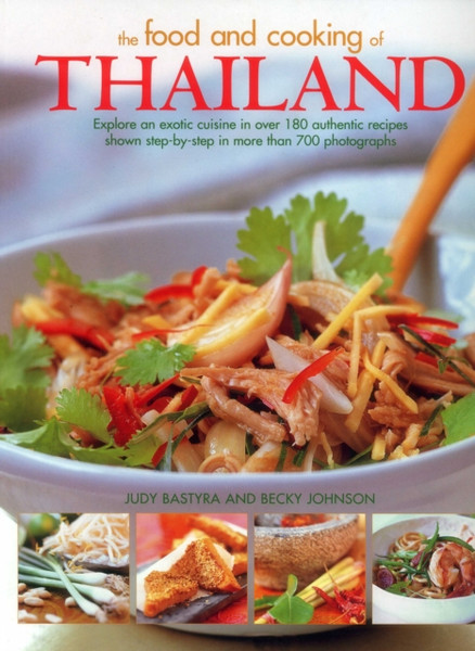The Food and Cooking of Thailand : Explore an exotic cuisine in over 180 authentic recipes