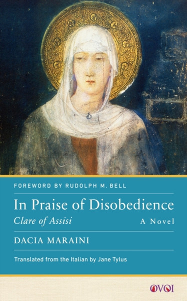 In Praise of Disobedience : Clare of Assisi, A Novel