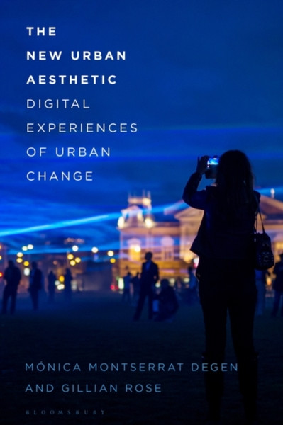 The New Urban Aesthetic : Digital Experiences of Urban Change