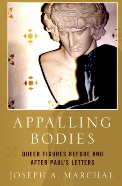 Appalling Bodies : Queer Figures Before and After Paul's Letters