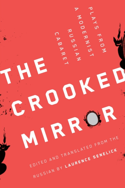 The Crooked Mirror : Plays from a Modernist Russian Cabaret
