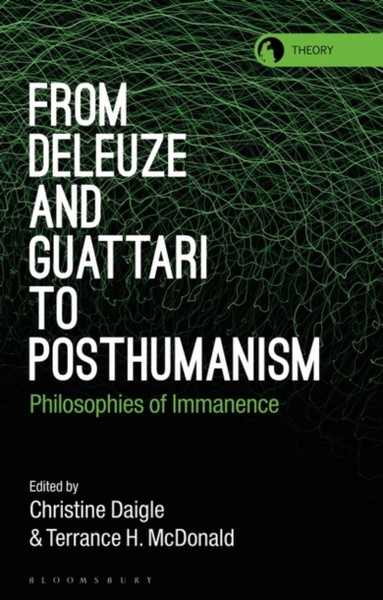 From Deleuze and Guattari to Posthumanism : Philosophies of Immanence