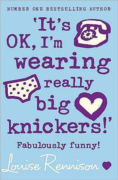 'It's OK, I'm wearing really big knickers!' by Louise Rennison (Author)