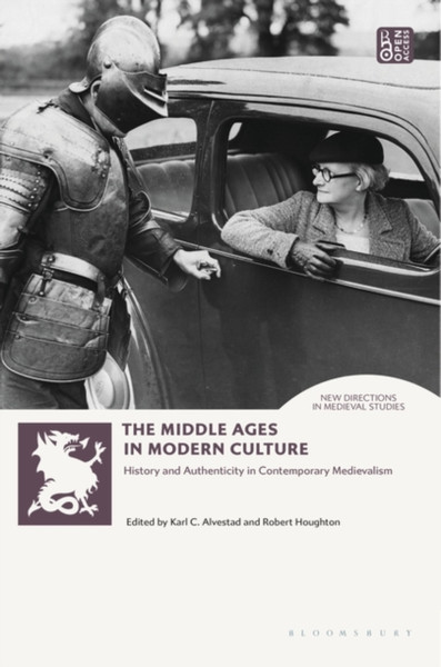 The Middle Ages in Modern Culture : History and Authenticity in Contemporary Medievalism