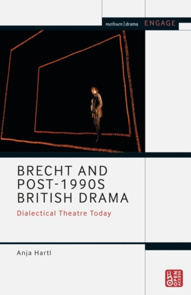 Brecht and Post-1990s British Drama : Dialectical Theatre Today