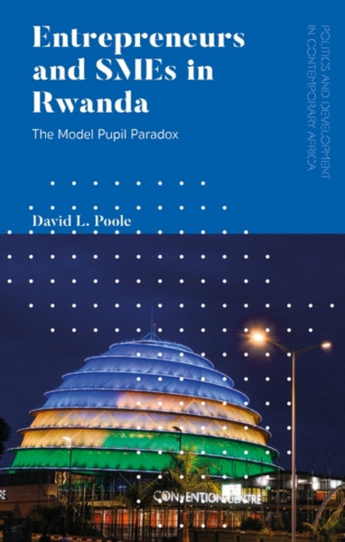 Entrepreneurs and SMEs in Rwanda : The Model Pupil Paradox