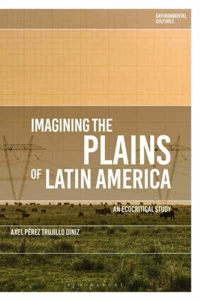 Imagining the Plains of Latin America : An Ecocritical Study