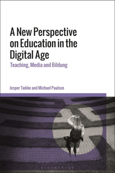 A New Perspective on Education in the Digital Age : Teaching, Media and Bildung
