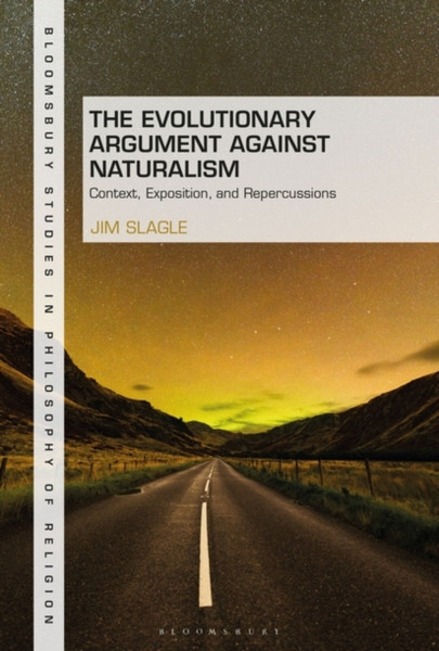 The Evolutionary Argument against Naturalism : Context, Exposition, and Repercussions