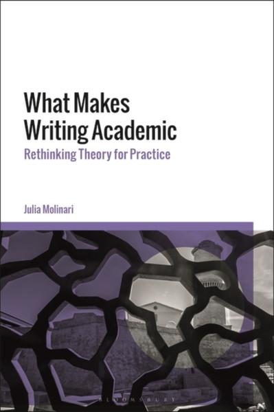 What Makes Writing Academic : Rethinking Theory for Practice