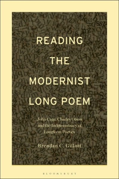 Reading the Modernist Long Poem : John Cage, Charles Olson and the Indeterminacy of Longform Poetics
