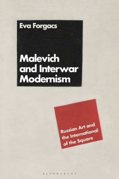 Malevich and Interwar Modernism : Russian Art and the International of the Square