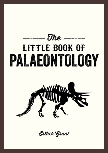 The Little Book of Palaeontology : The Pocket Guide to Our Fossilized Past