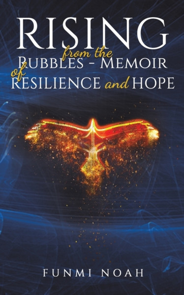 Rising from the Rubbles - Memoir of Resilience and Hope